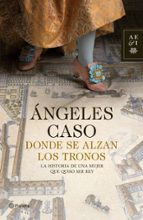 donde se alzan los tronos-angeles caso-9788408009504 donde se alzan los tronos-angeles caso-9788408009504