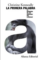 la primera palabra: la busqueda de los origenes del lenguaje-christine kenneally-9788420683904 la primera palabra: la busqueda de los origenes del lenguaje-christine kenneally-9788420683904