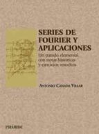 series de fourier y aplicaciones: un tratado elemental con notas historicas y ejercicios resueltos-antonio cañada villar-9788436816204 series de fourier y aplicaciones: un tratado elemental con notas historicas y ejercicios resueltos-antonio cañada villar-9788436816204