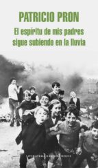 el espíritu de mis padres sigue subiendo en la lluvia (ebook)-patricio pron-9788439724704 el espíritu de mis padres sigue subiendo en la lluvia (ebook)-patricio pron-9788439724704