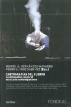 cartografias del cuerpo: la dimension corporal en el arte contemp oraneo-pedro a. cruz sanchez-miguel a. (eds.) hernandez-navarro-9788460930204 cartografias del cuerpo: la dimension corporal en el arte contemp oraneo-pedro a. cruz sanchez-miguel a. (eds.) hernandez-navarro-9788460930204