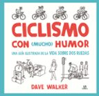 ciclismo con mucho humor: una guia ilustrada de la vida sobre dos ruedas-9788466237604
