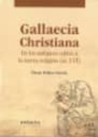 gallaecia christiana: de los antiguos cultos a la nueva religion-oscar nuñez garcia-9788484085904 gallaecia christiana: de los antiguos cultos a la nueva religion-oscar nuñez garcia-9788484085904