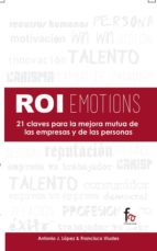 roiemotions: 21 claves para la mejora mutua de las empresas y de las personas-francisco viudes-antonio lopez-9788490884904 roiemotions: 21 claves para la mejora mutua de las empresas y de las personas-francisco viudes-antonio lopez-9788490884904
