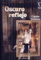 oscuro reflejo-carme jimenez-9788494725104 oscuro reflejo-carme jimenez-9788494725104