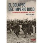 el colapso del imperio ruso: las guerras de independencia, 1917 - 1927-ruben serrano villamor-9788494864704 el colapso del imperio ruso: las guerras de independencia, 1917 - 1927-ruben serrano villamor-9788494864704