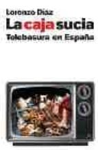 la caja sucia: telebasura en españa-lorenzo diaz-9788497342704 la caja sucia: telebasura en españa-lorenzo diaz-9788497342704