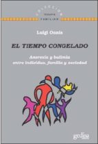el tiempo congelado: anorexia y bulimia entre individuo, familia y sociedad-luigi onnis-9788497848404 el tiempo congelado: anorexia y bulimia entre individuo, familia y sociedad-luigi onnis-9788497848404