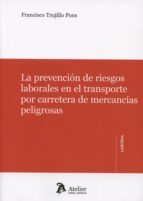 la prevencion de riesgos laborales en el transporte por carretera de mercancias peligrosas-francisco trujillo pons-9788415690214 la prevencion de riesgos laborales en el transporte por carretera de mercancias peligrosas-francisco trujillo pons-9788415690214