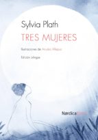 tres mujeres-sylvia plath-9788415717614 tres mujeres-sylvia plath-9788415717614