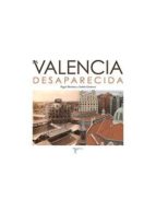 valencia desaparecida-angel martinez-andres gimenez-9788415801214 valencia desaparecida-angel martinez-andres gimenez-9788415801214
