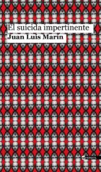 el suicida impertinente-juan luis marin-9788416580514 el suicida impertinente-juan luis marin-9788416580514