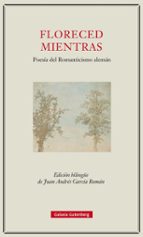 floreced mientras: poesia del romanticismo aleman-9788416734214 floreced mientras: poesia del romanticismo aleman-9788416734214