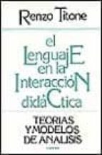 el lenguaje en la interaccion didactica teoria y modelos de ...-renzo titone-9788427707214 el lenguaje en la interaccion didactica teoria y modelos de ...-renzo titone-9788427707214
