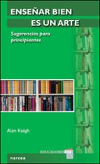 enseñar bien es un arte: sugerencias para principiantes-alan haigh-9788427716414 enseñar bien es un arte: sugerencias para principiantes-alan haigh-9788427716414