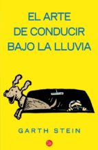el arte de conducir bajo la lluvia-garth stein-9788466323314 el arte de conducir bajo la lluvia-garth stein-9788466323314