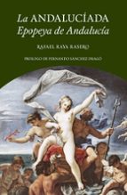la andaluciada: epopeya de andalucia-rafael raya rasero-9788494539114 la andaluciada: epopeya de andalucia-rafael raya rasero-9788494539114