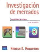 investigacion de mercados: un enfoque aplicado (4ª ed.)-naresh k. malhotra-9789702604914 investigacion de mercados: un enfoque aplicado (4ª ed.)-naresh k. malhotra-9789702604914