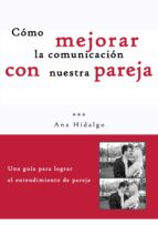 cómo mejorar la comunicación con nuestra pareja (ebook)-ana hidalgo-cdlap00005214 cómo mejorar la comunicación con nuestra pareja (ebook)-ana hidalgo-cdlap00005214