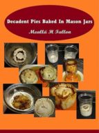 decadent pies baked in mason jars (ebook)-meallá h fallon-cdlxi00350714 decadent pies baked in mason jars (ebook)-meallá h fallon-cdlxi00350714
