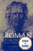 THE ROMAN PHILOSOPHERS: FROM THE TIME OF CATO THE CENSOR TO THE D EATH OF MARCUS AURELIUS