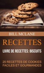 recettes: 25 recettes de cookies faciles et gourmandes (livre de recettes: biscuits) (ebook)-9781547517824 recettes: 25 recettes de cookies faciles et gourmandes (livre de recettes: biscuits) (ebook)-9781547517824