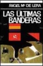 las ultimas banderas-angel maria de lera garcia-9788432051524 las ultimas banderas-angel maria de lera garcia-9788432051524