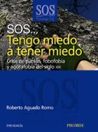 sos... tengo miedo a tener miedo: crisis de panico, fobofobia y a gorafobia del siglo xxi-roberto aguado-9788436822724 sos... tengo miedo a tener miedo: crisis de panico, fobofobia y a gorafobia del siglo xxi-roberto aguado-9788436822724