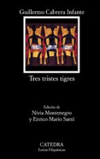 tres tristes tigres-guillermo cabrera infante-9788437626024 tres tristes tigres-guillermo cabrera infante-9788437626024