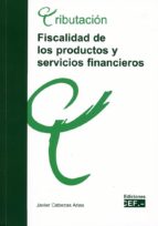 fiscalidad de los productos y servicios financieros-javier cabezas arias-9788445435724 fiscalidad de los productos y servicios financieros-javier cabezas arias-9788445435724