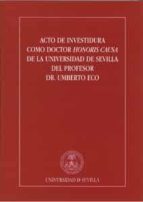 acto de investidura como doctor honoris causa de la universidad de sevilla del profesor dr. umberto eco-9788447212224 acto de investidura como doctor honoris causa de la universidad de sevilla del profesor dr. umberto eco-9788447212224