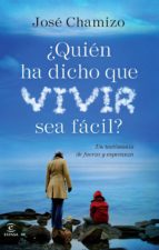 ¿quién ha dicho que vivir sea fácil? (ebook)-jose chamizo-9788467024524 ¿quién ha dicho que vivir sea fácil? (ebook)-jose chamizo-9788467024524
