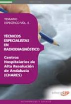 TÉCNICOS ESPECIALISTAS EN RADIODIAGNÓSTICO. CENTROS HOSPITALARIOS DE ALTA RESOLUCION DE ANDALUCIA.TEMARIO ESPECIFICO VOL II
