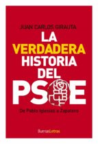la verdadera historia del psoe: de pablo iglesias a zapatero-juan carlos girauta vidal-9788493781224 la verdadera historia del psoe: de pablo iglesias a zapatero-juan carlos girauta vidal-9788493781224