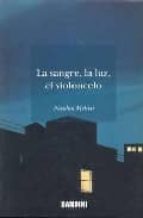 la sangre, la luz, el violoncelo-nicolas melini-9788495602824 la sangre, la luz, el violoncelo-nicolas melini-9788495602824