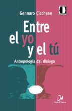 entre el yo y el tu: antropologia del dialogo-gennaro cicchese-9788497154024 entre el yo y el tu: antropologia del dialogo-gennaro cicchese-9788497154024