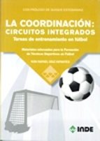 la coordinacion: circuitos integrados. tareas de entrenamiento en futbol: materiales adecuados para la formacion de tecnicos deportivos en futbol-ivan rafael diaz infantes-9788497293624 la coordinacion: circuitos integrados. tareas de entrenamiento en futbol: materiales adecuados para la formacion de tecnicos deportivos en futbol-ivan rafael diaz infantes-9788497293624