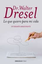lo que quiero para mi vida (ebook)-walter dresel-9789875669024 lo que quiero para mi vida (ebook)-walter dresel-9789875669024