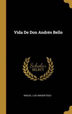 VIDA DE DON ANDR�S BELLO