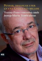 pensar, dialogar i fer en una catalunya millor: teresa pous conve rsa amb josep-maria terricabras-teresa pous-josep maria terricabras-9788415224334 pensar, dialogar i fer en una catalunya millor: teresa pous conve rsa amb josep-maria terricabras-teresa pous-josep maria terricabras-9788415224334
