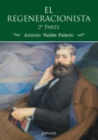 el regeneracionista (2ª parte) (ebook)-antonio valdes palacio-9788415523734 el regeneracionista (2ª parte) (ebook)-antonio valdes palacio-9788415523734