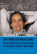¿que te importa lo que piensen los demas? nuevas aventuras de un curiosos personaje como le fueron referidas a ralph leighton-richard phillips feynman-9788420651934 ¿que te importa lo que piensen los demas? nuevas aventuras de un curiosos personaje como le fueron referidas a ralph leighton-richard phillips feynman-9788420651934