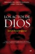 los actos de dios (trilogia del cristo clonado. libro tercero)-james beauseigneur-9788427032934 los actos de dios (trilogia del cristo clonado. libro tercero)-james beauseigneur-9788427032934