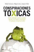 conspiraciones toxicas: como atentan contra nuestra salud y el medio ambiente los grupos empresariales-joaquin vidal-9788427033634 conspiraciones toxicas: como atentan contra nuestra salud y el medio ambiente los grupos empresariales-joaquin vidal-9788427033634