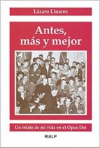 antes, mas y mejor: un relato de mi vida en el opus dei-lazaro linares-9788432133534 antes, mas y mejor: un relato de mi vida en el opus dei-lazaro linares-9788432133534