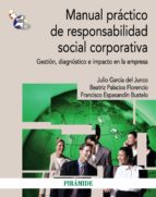 manual practico de responsabilidad social corporativa: gestion, d iagnostico e impacto en la empresa-julio garcia del junco-beatriz palacios florencio-francisco espasandin bustelo-9788436830934 manual practico de responsabilidad social corporativa: gestion, d iagnostico e impacto en la empresa-julio garcia del junco-beatriz palacios florencio-francisco espasandin bustelo-9788436830934