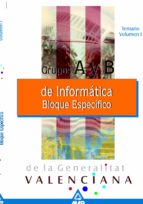 INFORMATICOS DE LA GENERALITAT VALENCIANA GRUPO A Y B: BLOQUE ESP ECIFICO (VOL. I): TEMARIO