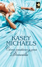 cómo cautivar a una doncella (ebook)-kasey michaels-9788467197334 cómo cautivar a una doncella (ebook)-kasey michaels-9788467197334