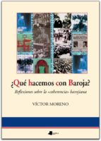 ¿que hacemos con baroja? reflexiones sobre la coherencia barojian a-victor moreno-9788476815434 ¿que hacemos con baroja? reflexiones sobre la coherencia barojian a-victor moreno-9788476815434