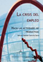 la crisis del empleo. hacia las actividades no productivas (ebook)-arturo damian sanchis serra-9788498869934 la crisis del empleo. hacia las actividades no productivas (ebook)-arturo damian sanchis serra-9788498869934